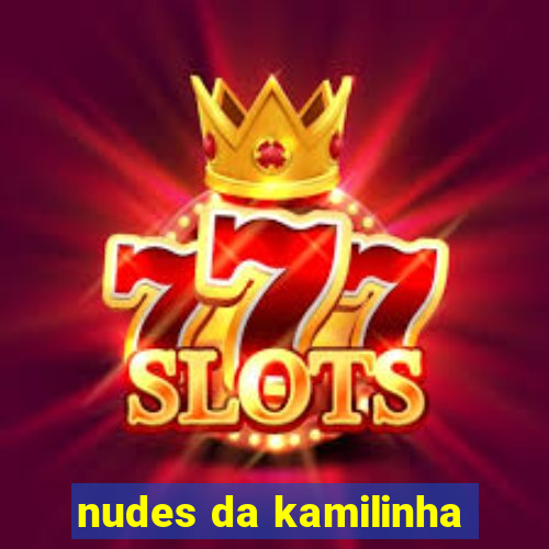nudes da kamilinha